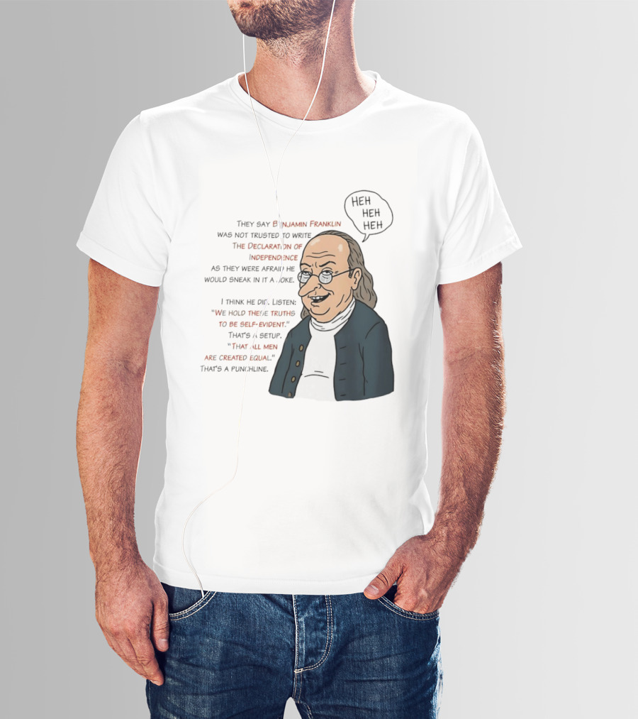 Benjamin Franklin Declaration Of Independence Joke Truths Punchline T-Shirt