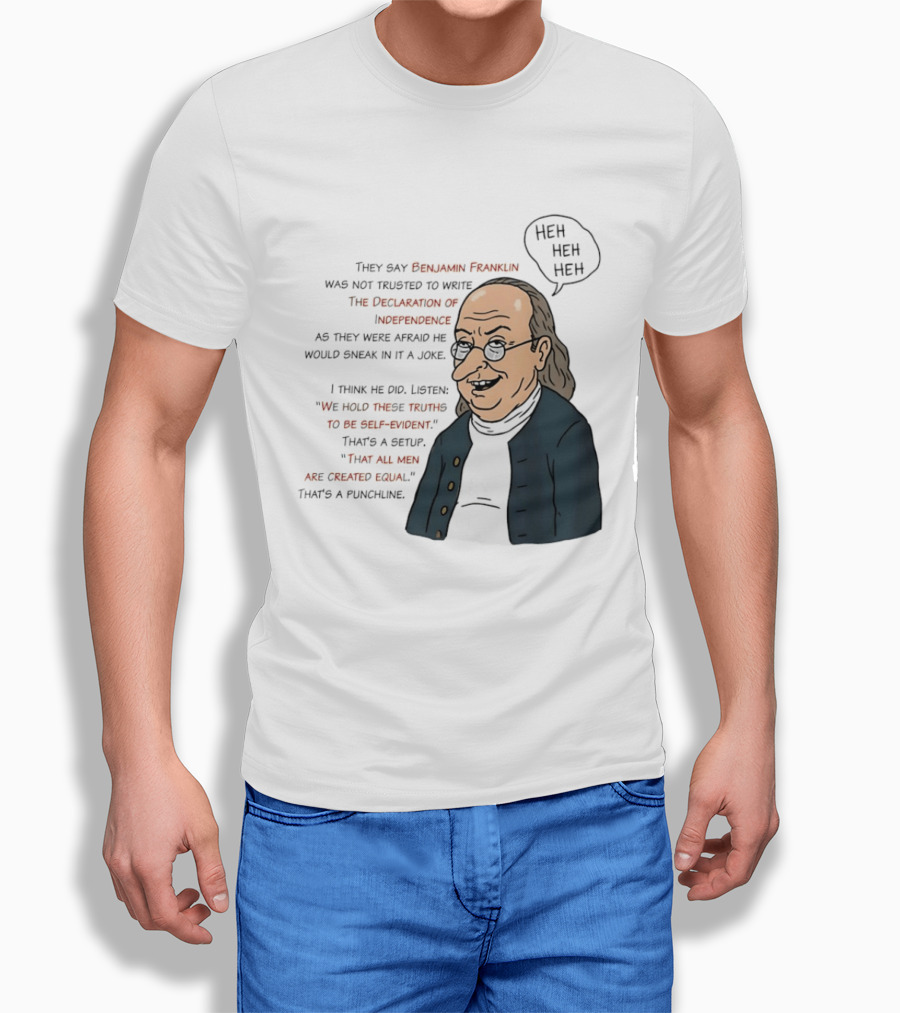 Benjamin Franklin Declaration Of Independence Joke Truths Punchline T-Shirt