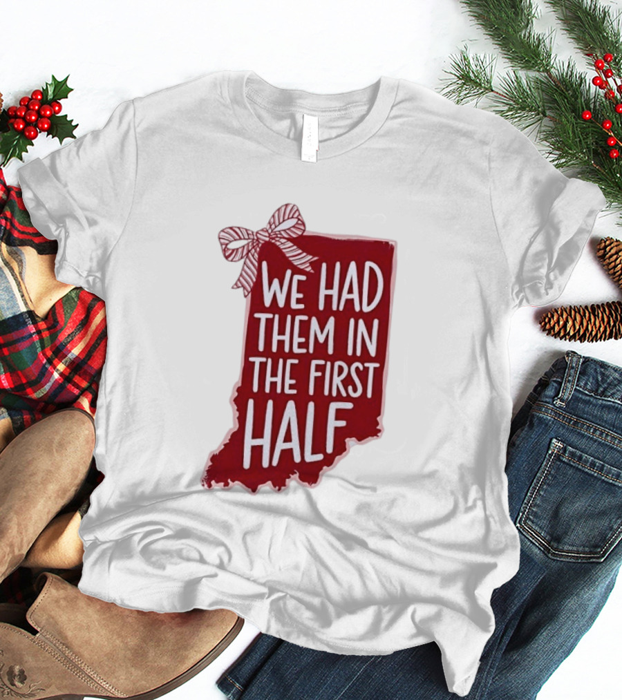 We Had Them In The First Half Indiana Map Bow T-Shirt