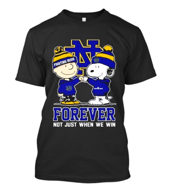 Peanut Snoopy Charlie Brown Notre Dame Fighting Irish Forever Not Just When We Win T-Shirt