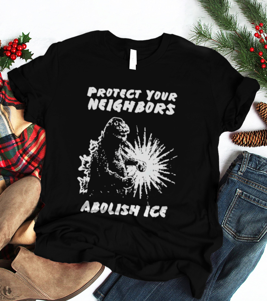 Protect Your Neighbors Abolish Ice Godzilla Monster T-Shirt
