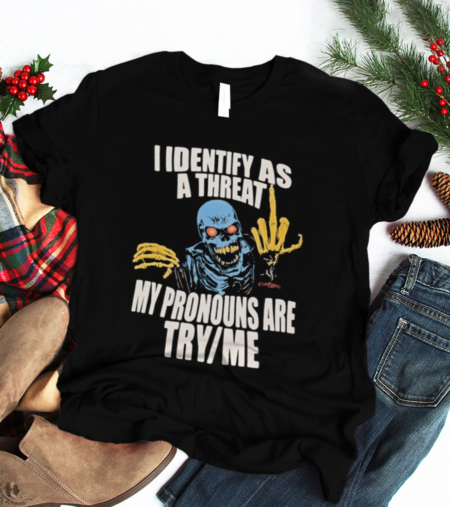 Skeleton I Identify As A Threat My Pronouns Are Try Me Bold Skull Middle Finger T-Shirt