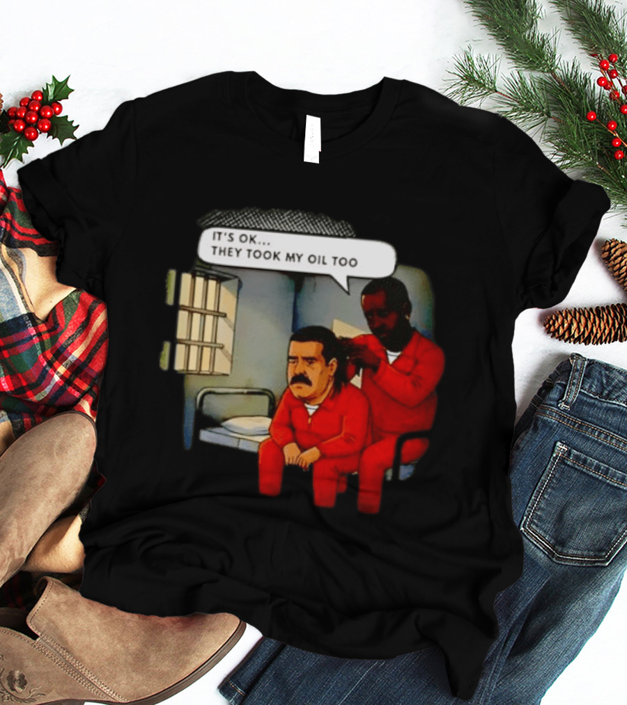 It's Okay They Took My Oil Too Meme Prison Joke T-Shirt
