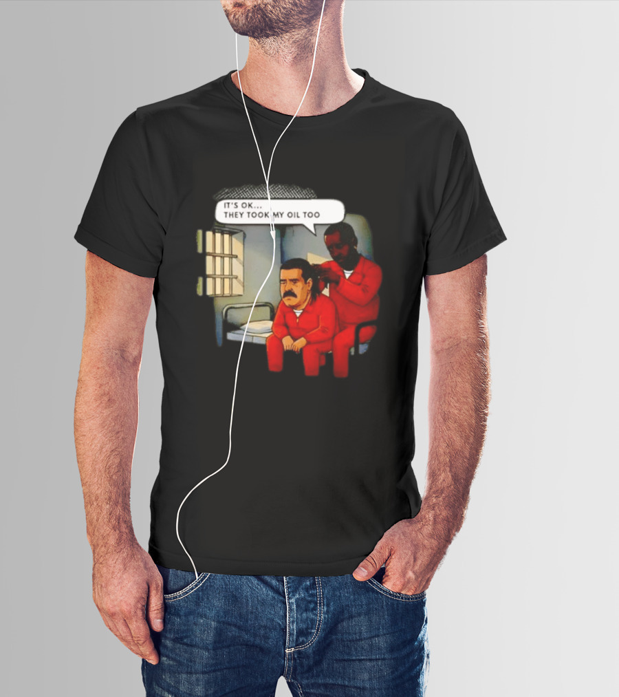 It's Okay They Took My Oil Too Meme Prison Joke T-Shirt