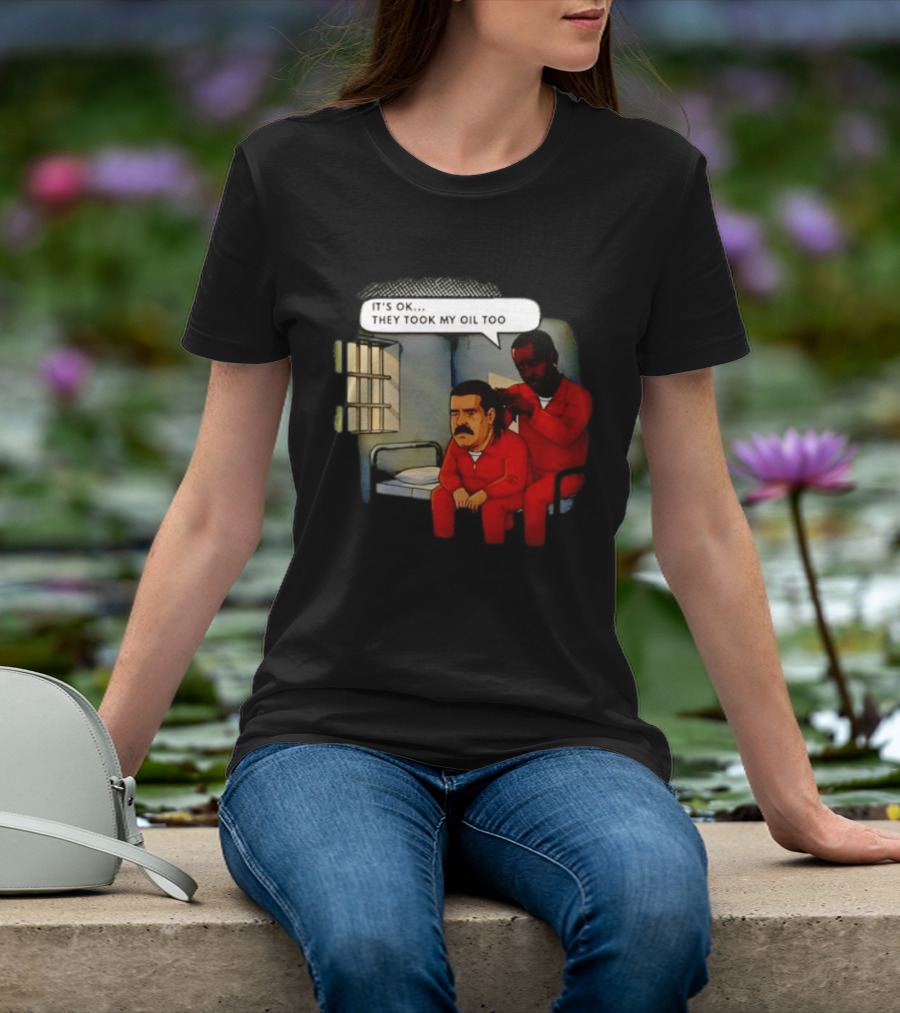 It's Okay They Took My Oil Too Meme Prison Joke T-Shirt