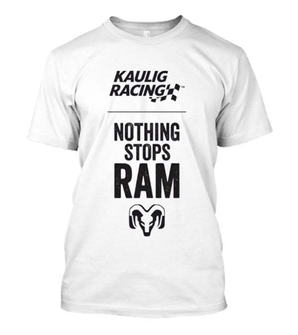 Kaulig Racing Nothing Stops Ram T-Shirt