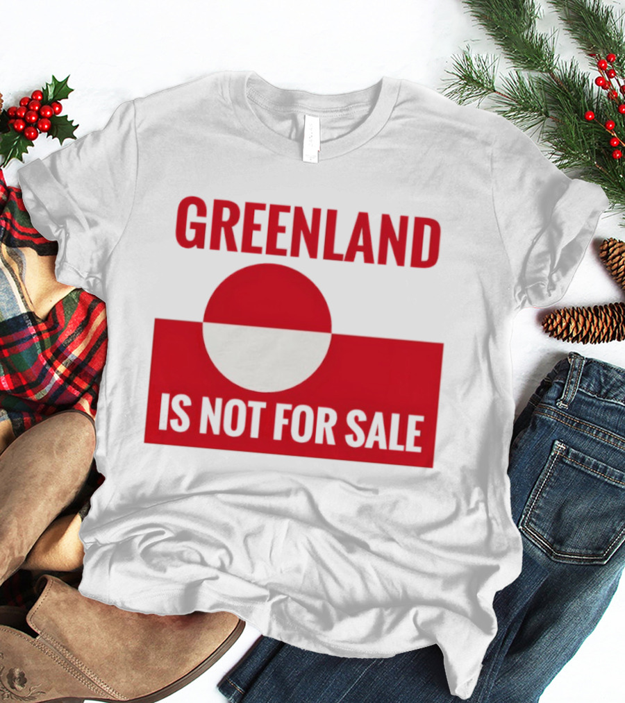 Greenland Is Not For Sale Anti Trump Political T-Shirt