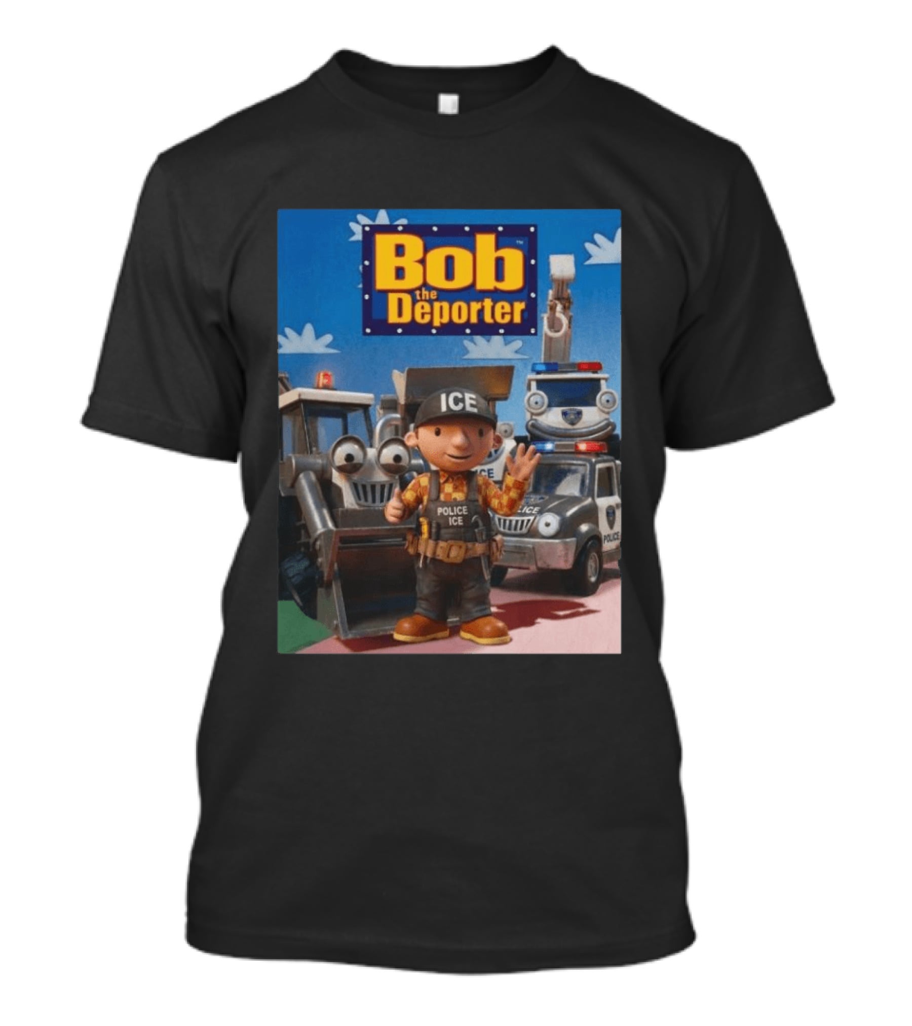 Bob The Deporter ICE Police Vehicles And Construction Crew T-Shirt