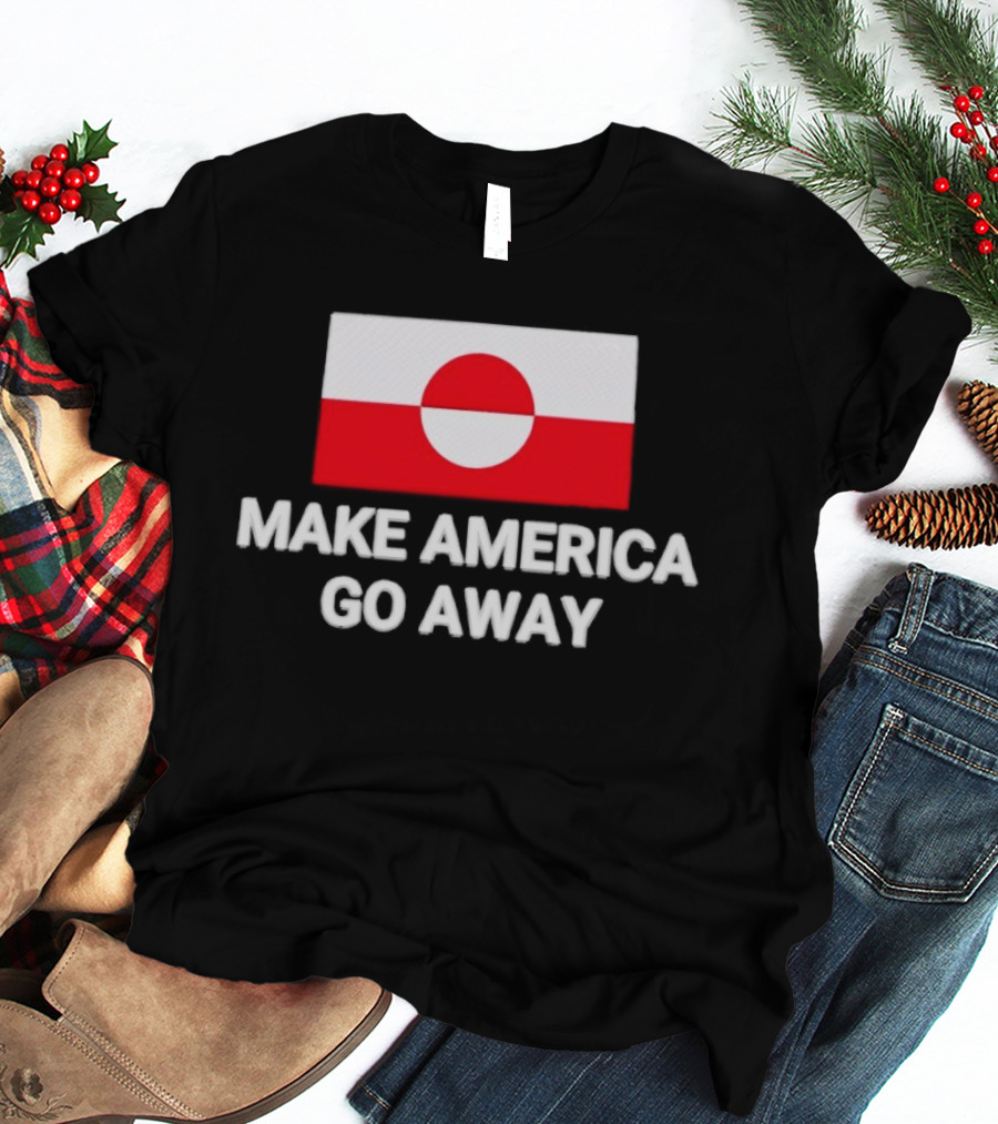 Greenland Flag Make America Go Away T-Shirt