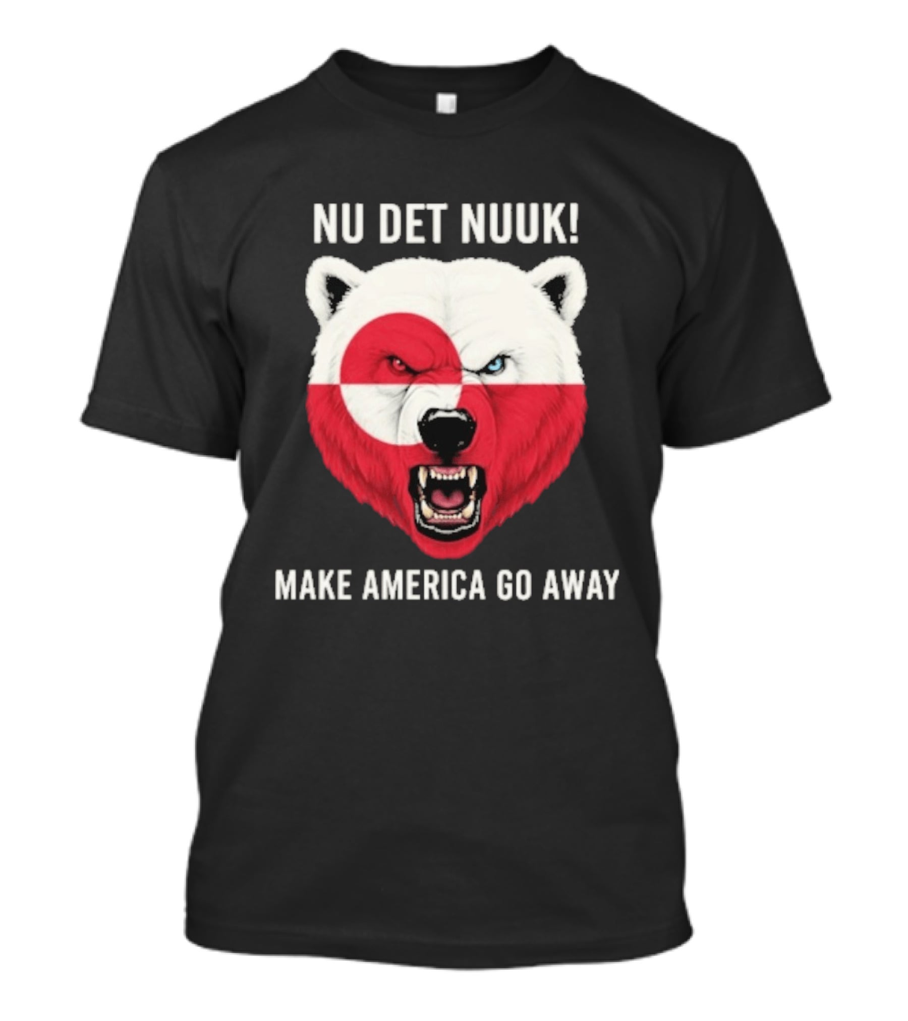 Nu Det Nuuk Polar Bear Greenland Flag Make America Go Away T-Shirt