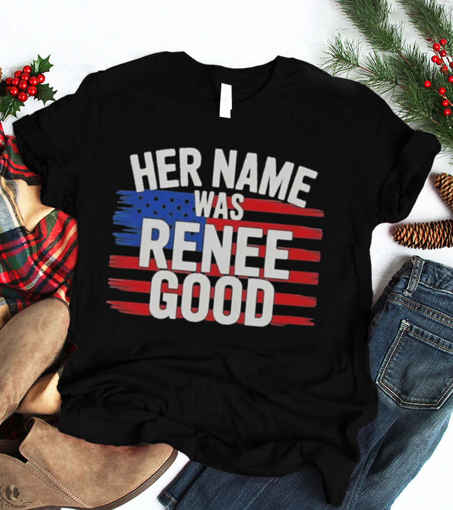 Her Name Was Renee Good American Flag Patriotic T-Shirt