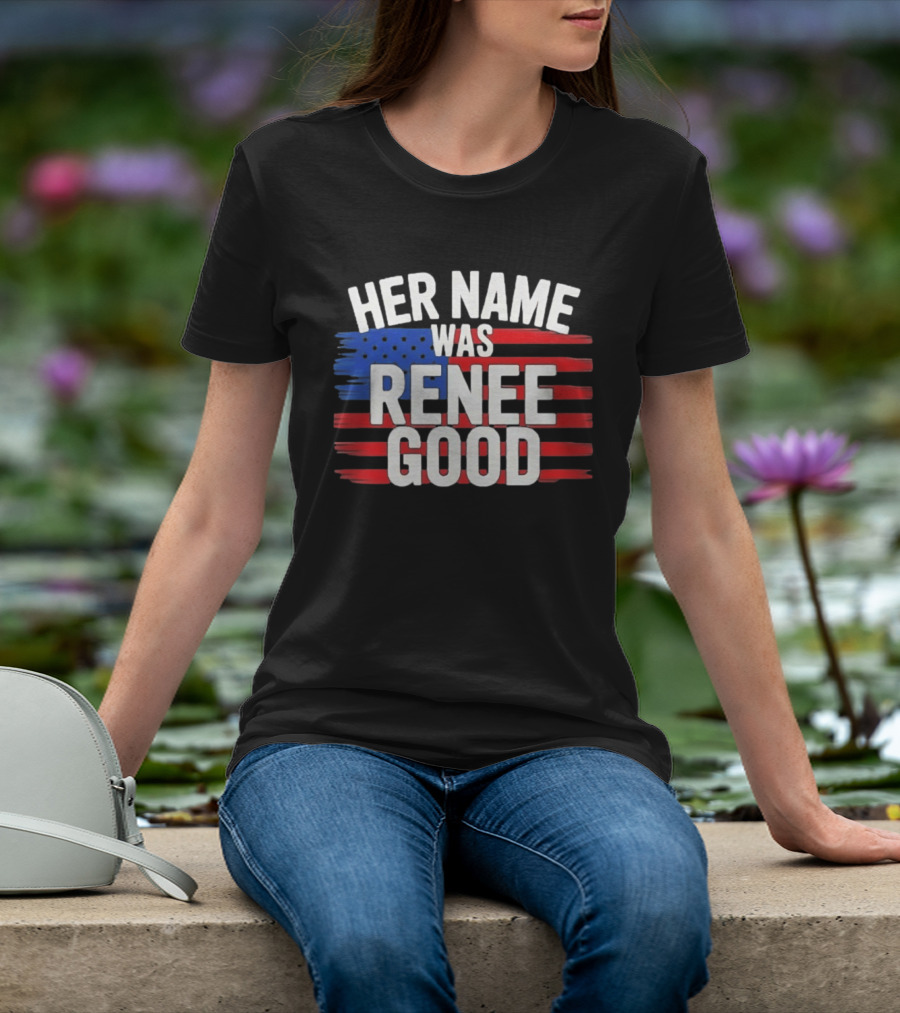 Her Name Was Renee Good American Flag Patriotic T-Shirt