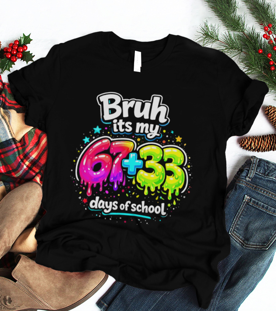 Bruh Its My 67 Plus 33 Days Of School Happy 100th Day Celebration T-Shirt