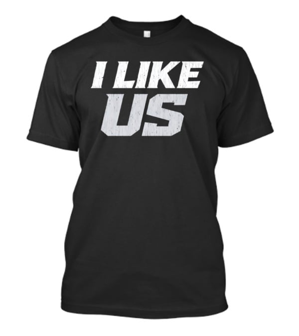 I Like Us Bold Minimalist T-Shirt