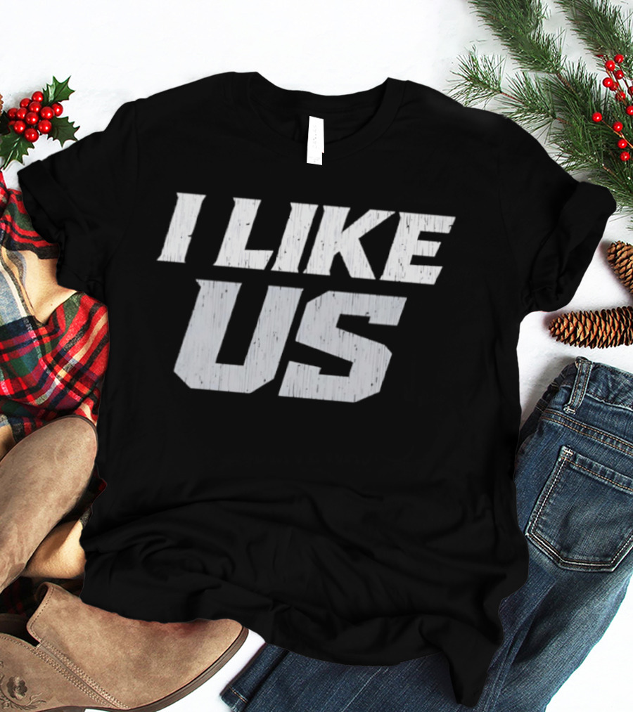 I Like Us Bold Minimalist T-Shirt