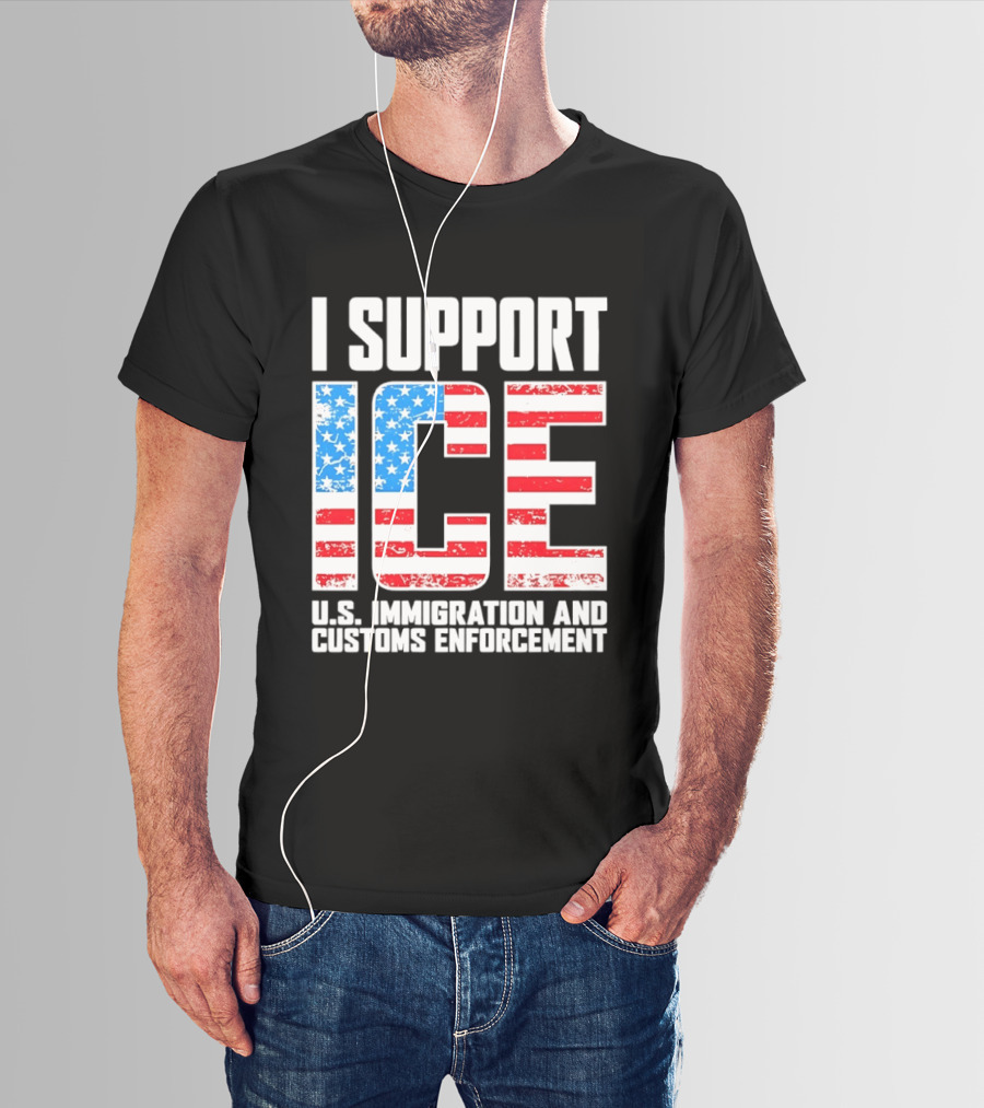 I Support ICE U.S. Immigration And Customs Enforcement American Flag T-Shirt