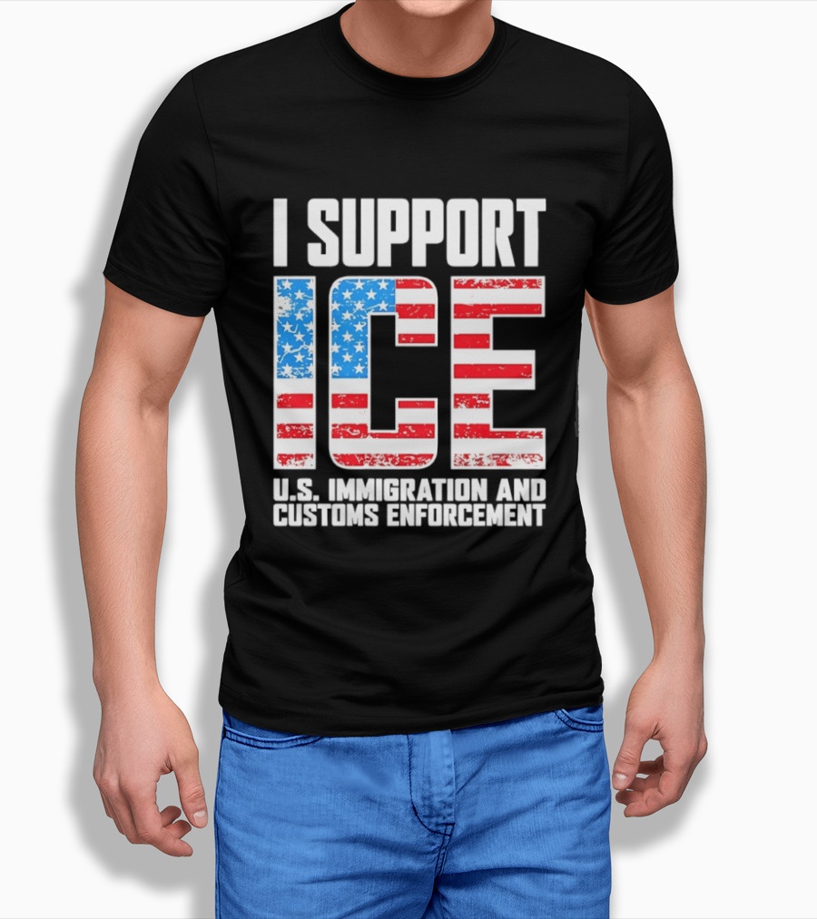 I Support ICE U.S. Immigration And Customs Enforcement American Flag T-Shirt