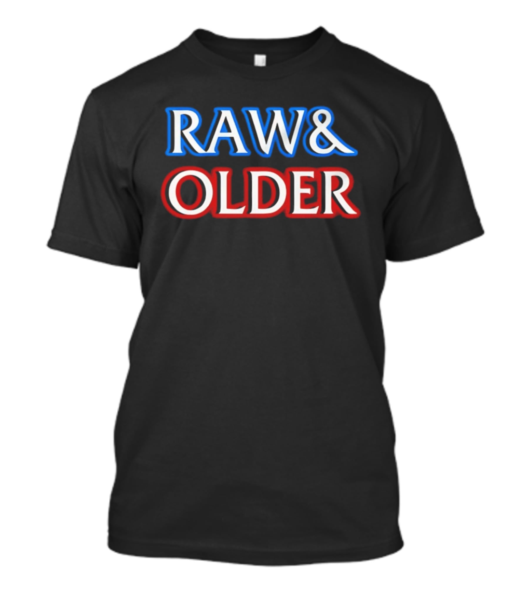Raw & Older T-Shirt