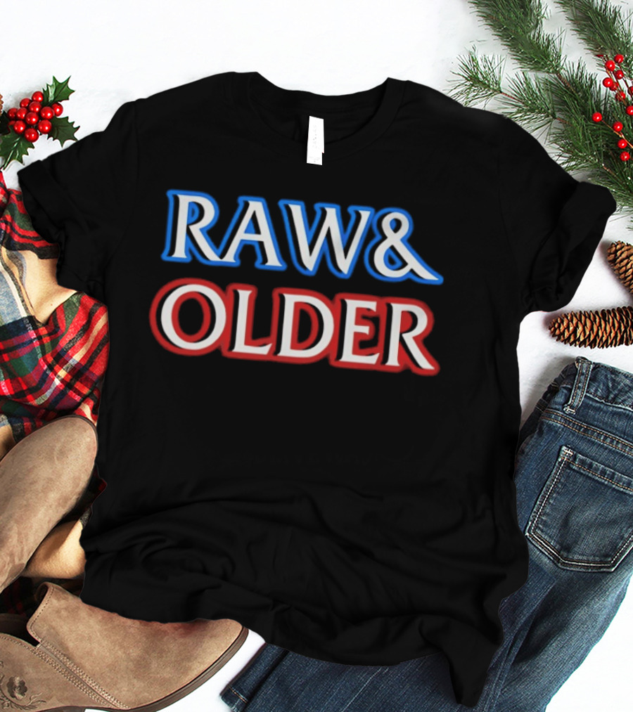 Raw & Older T-Shirt