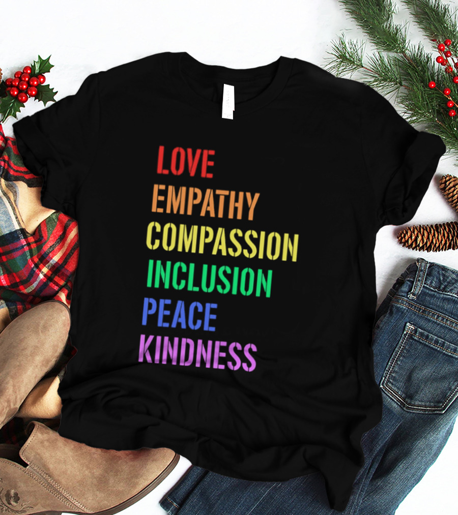 Love Empathy Compassion Inclusion Peace Kindness Rainbow T-Shirt