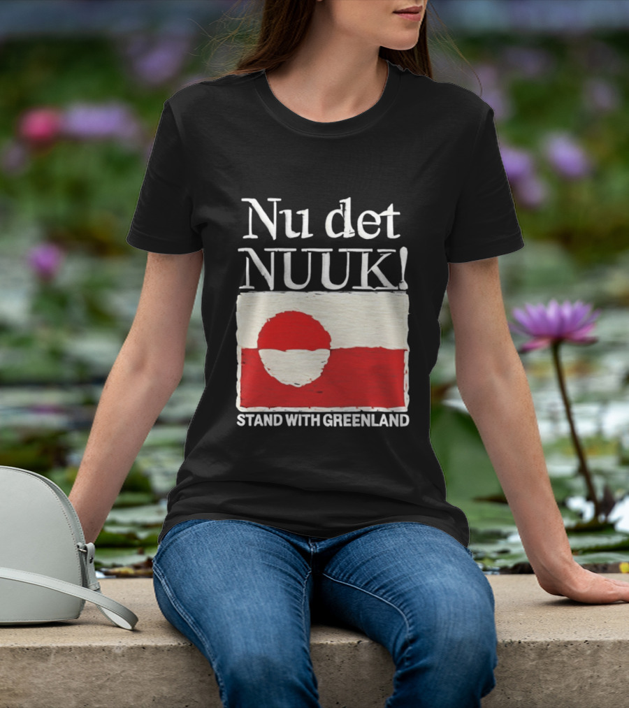Nu Det Nuuk Stand With Greenland Flag Support T-Shirt