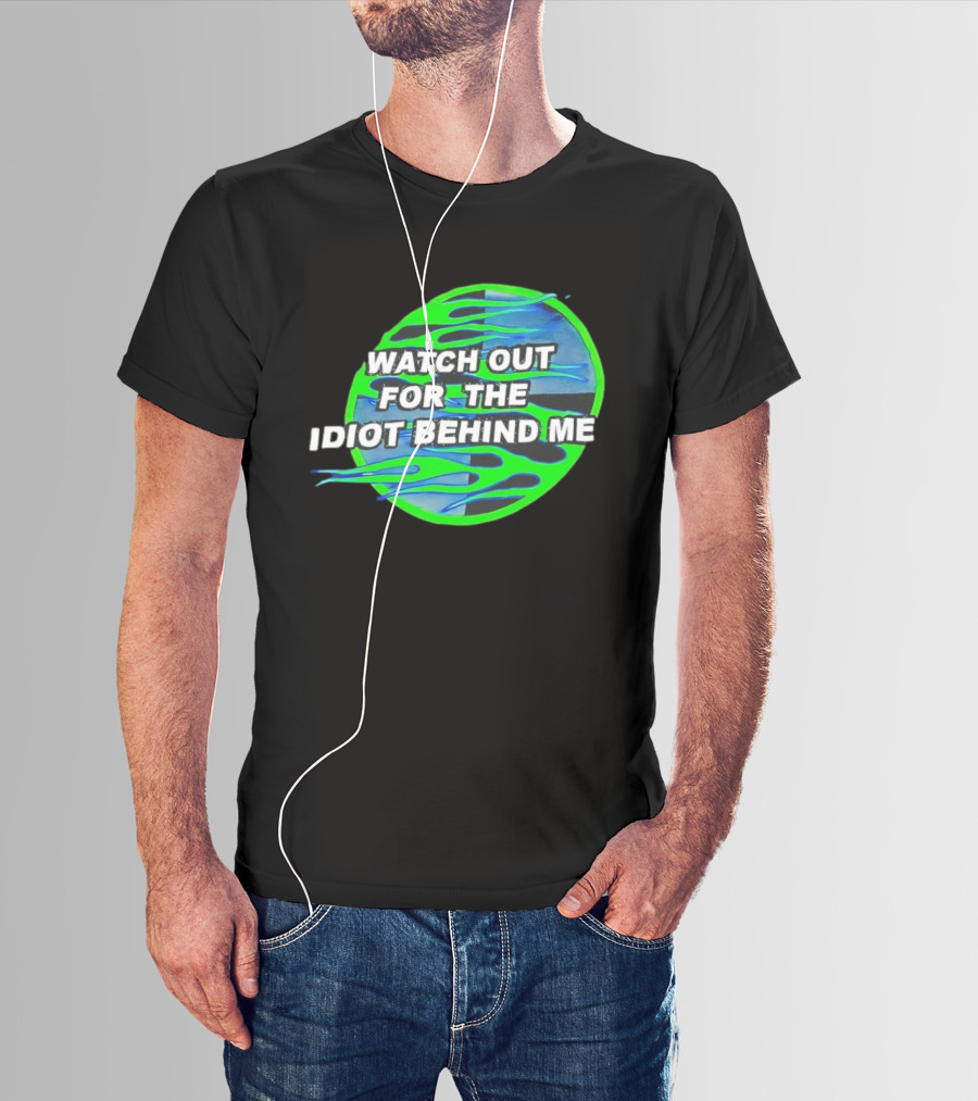 Out For The Idiot Behind Me Green Blue Flames T-Shirt