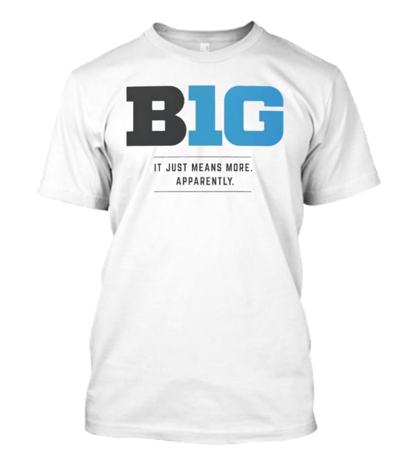 B1G It Just Means More Apparently T-Shirt