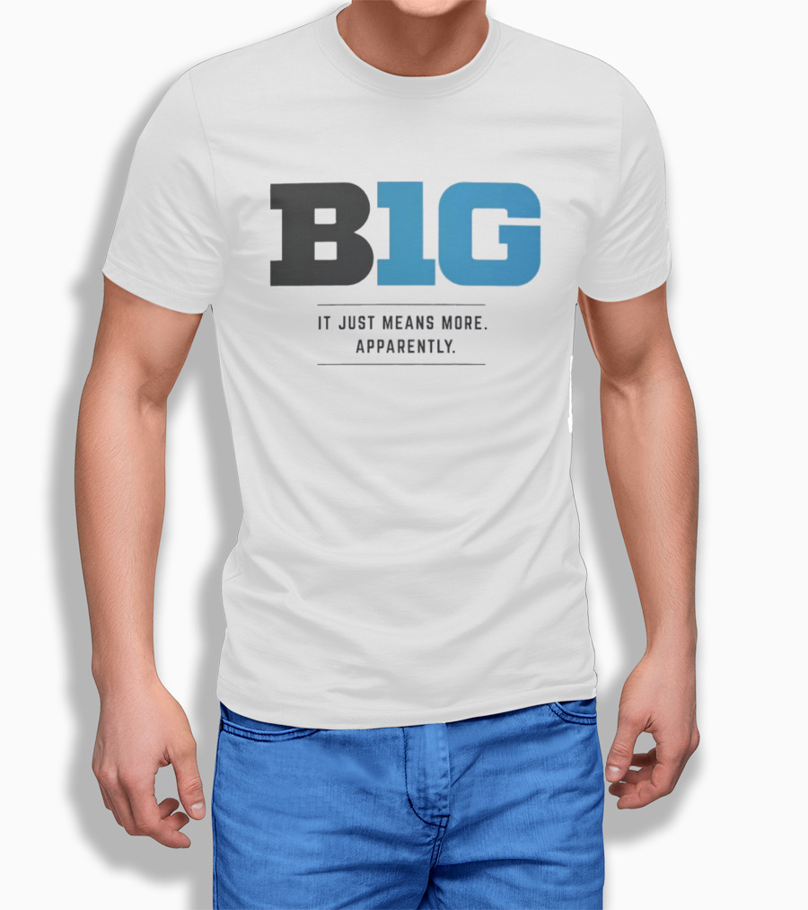 B1G It Just Means More Apparently T-Shirt