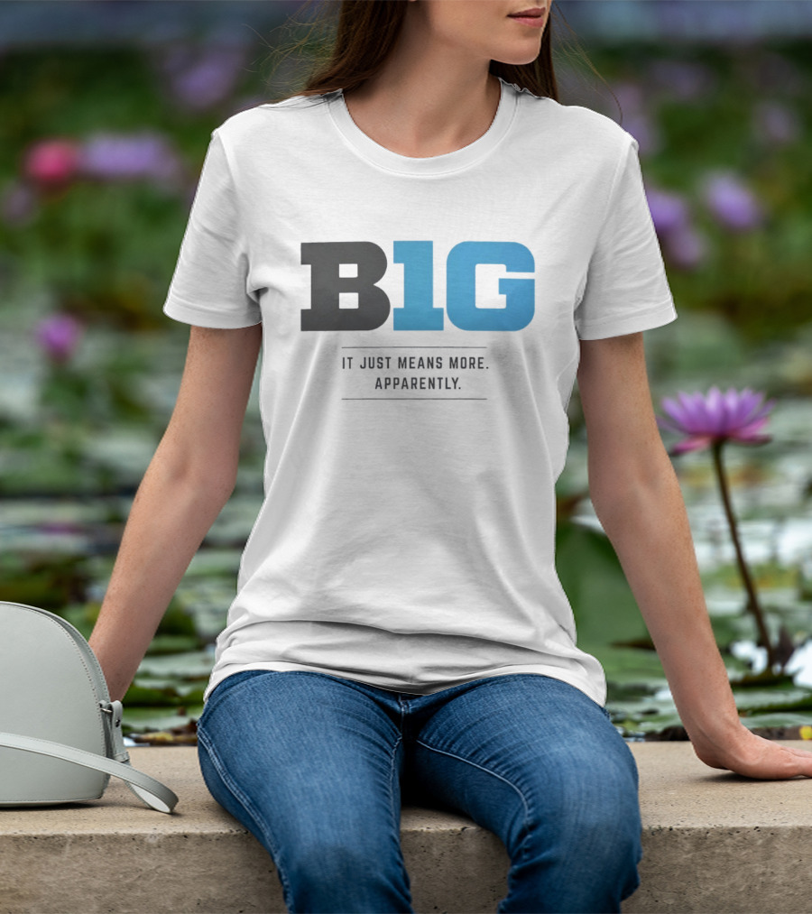 B1G It Just Means More Apparently T-Shirt