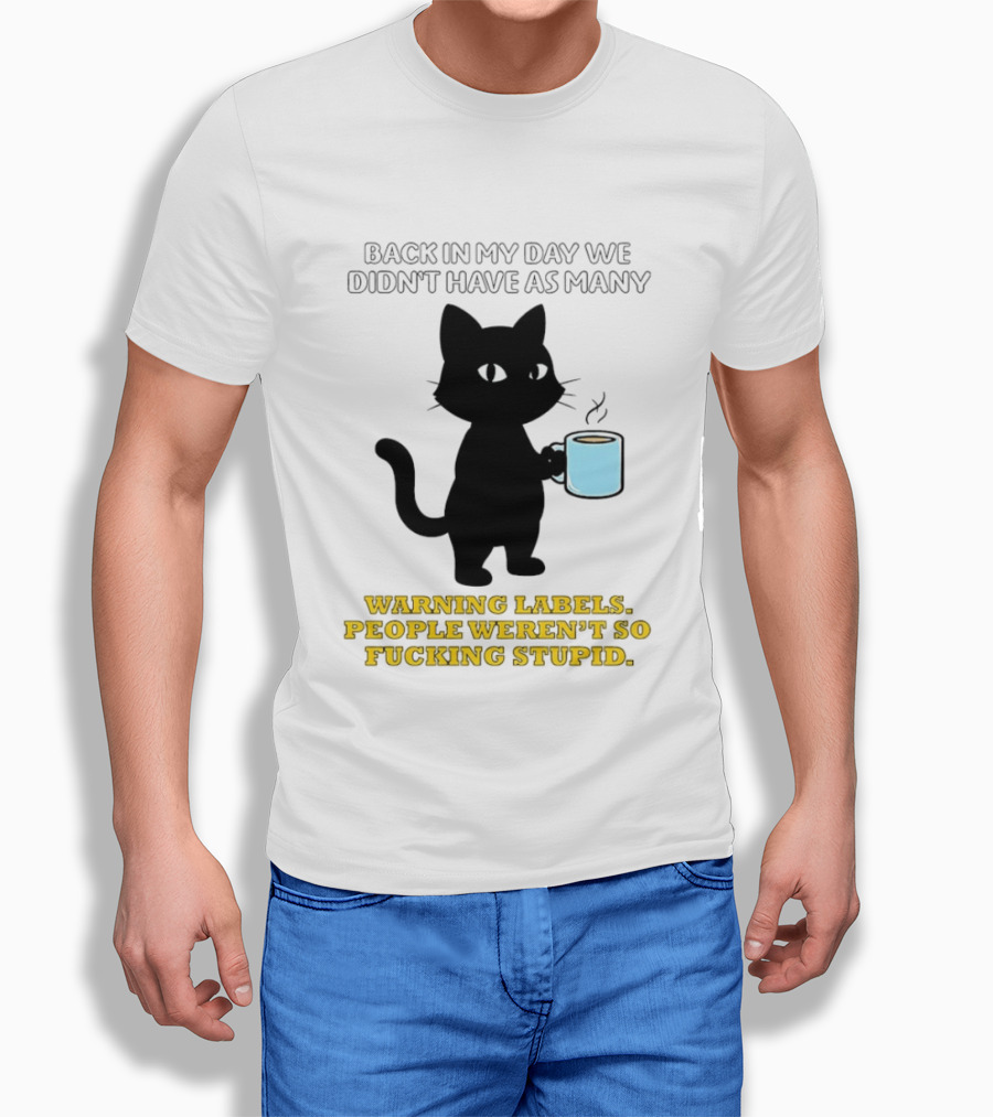 Black Cat Back In My Day We Didn't Have As Many Warning Labels People Weren't So Stupid T-Shirt