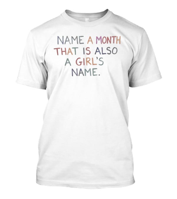 Name A Month That Is Also A Girl's Name Question T-Shirt
