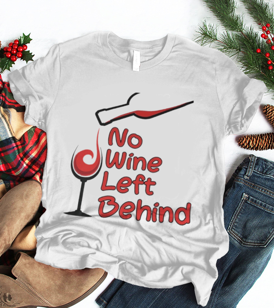 No Wine Left Behind Red Wine Pouring T-Shirt