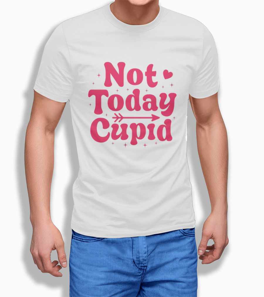 Not Today Cupid Valentine Day ArrowHeart Fun Look T-Shirt