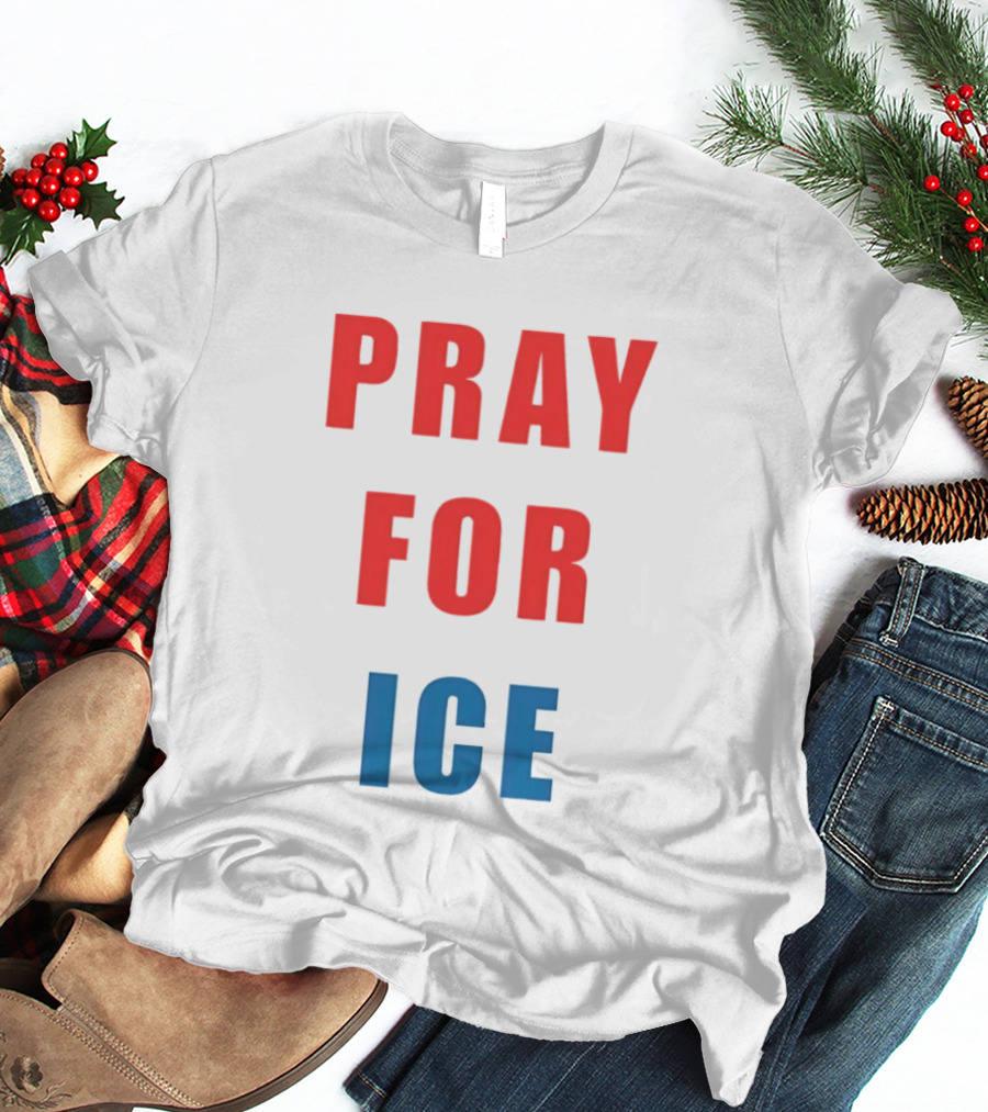 PRAY FOR ICE In Bold Red And Blue Letters T-Shirt