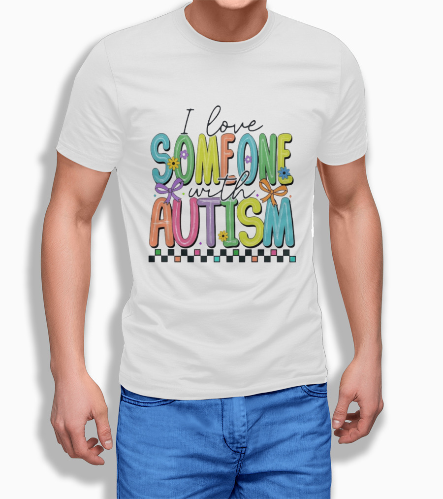 I Love Someone With Autism Colorful Checkered Flag Bows And Flowers T-Shirt