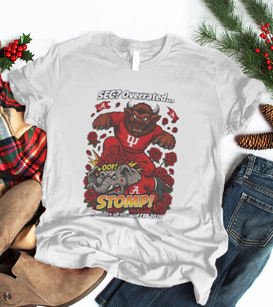 SEC Overrated Indiana Hoosiers Stomp Hoosiers All The Way CFP 2026 T-Shirt