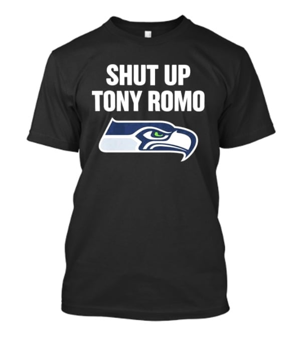 SHUT UP TONY ROMO Seahawks T-Shirt