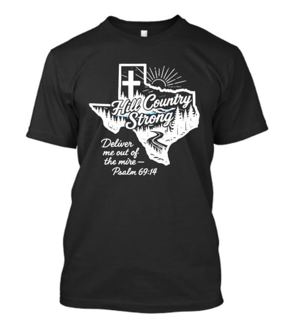 Hill Country Strong Texas Cross Psalm 69 14 Deliver Me Out Of The Mire T-Shirt