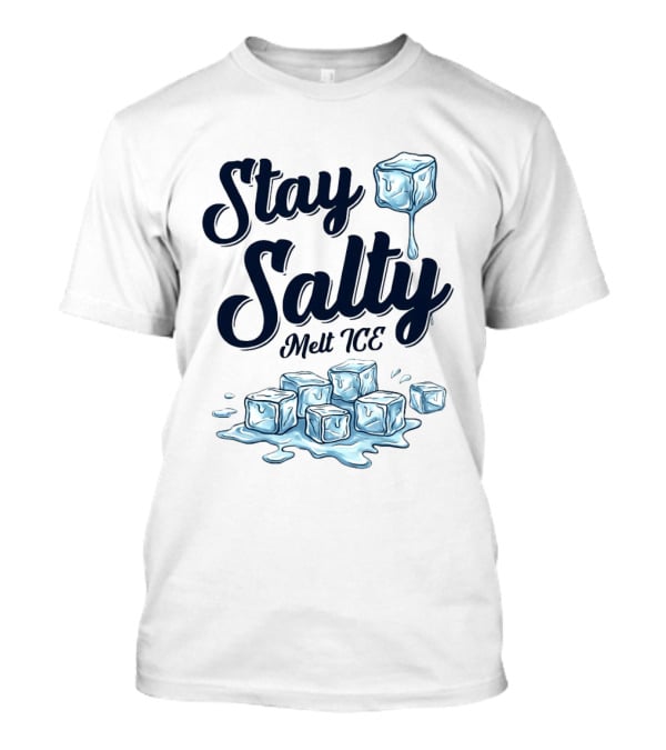 Stay Salty Melt ICE Anti Ice Abolish T-Shirt