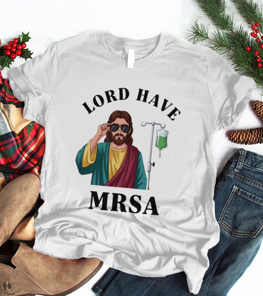 Lord Have MRSA Jesus IV Drip Glasses T-Shirt