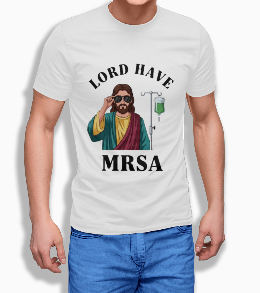 Lord Have MRSA Jesus IV Drip Glasses T-Shirt