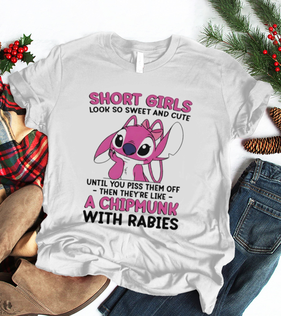 Short Girls Look Sweet Until Pissed Off Chipmunk With Rabies T-Shirt