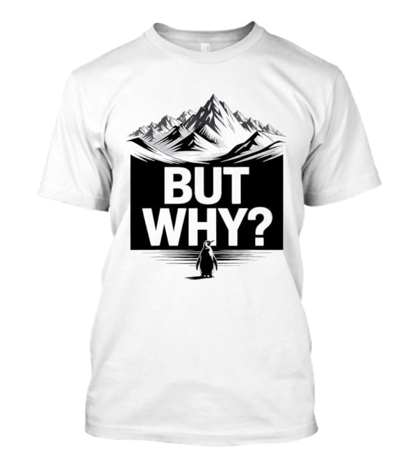 But Why Penguin Mountain Hiking Meme T-Shirt