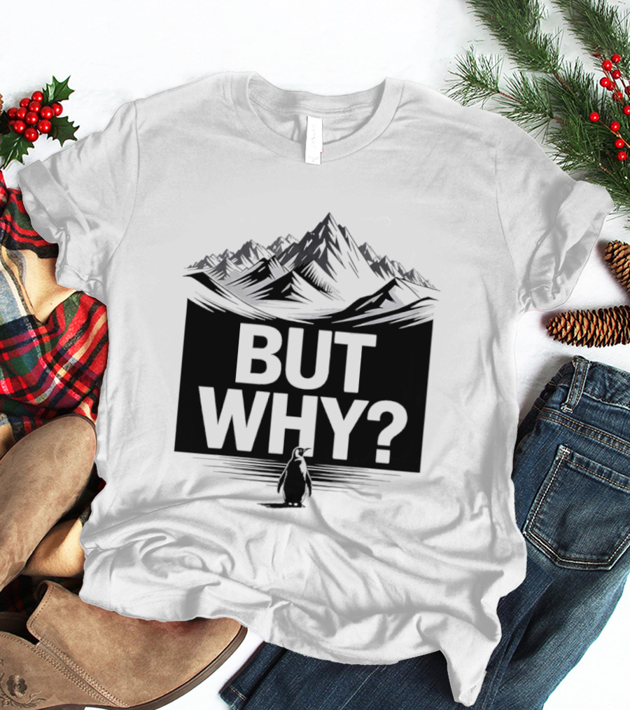 But Why Penguin Mountain Hiking Meme T-Shirt