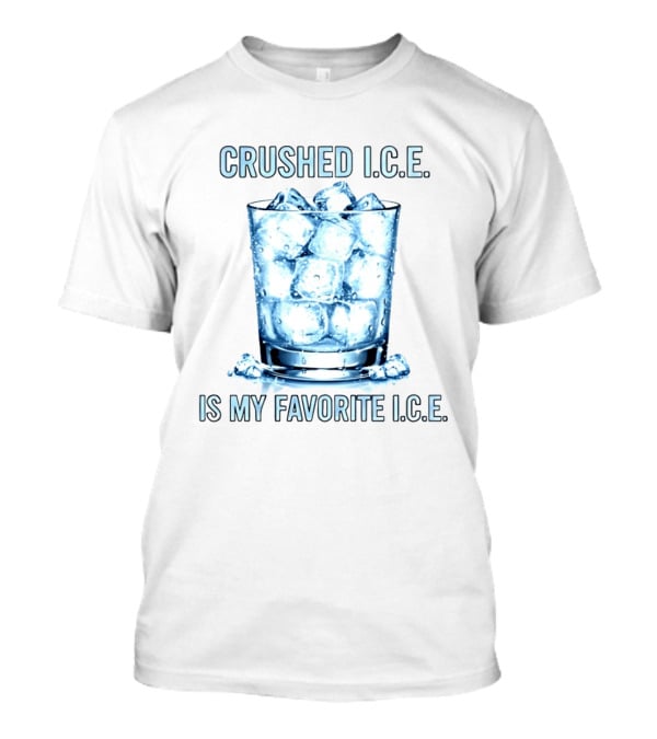 CRUSHED I.C.E. IS MY FAVORITE I.C.E. Ice Cubes In Glass T-Shirt