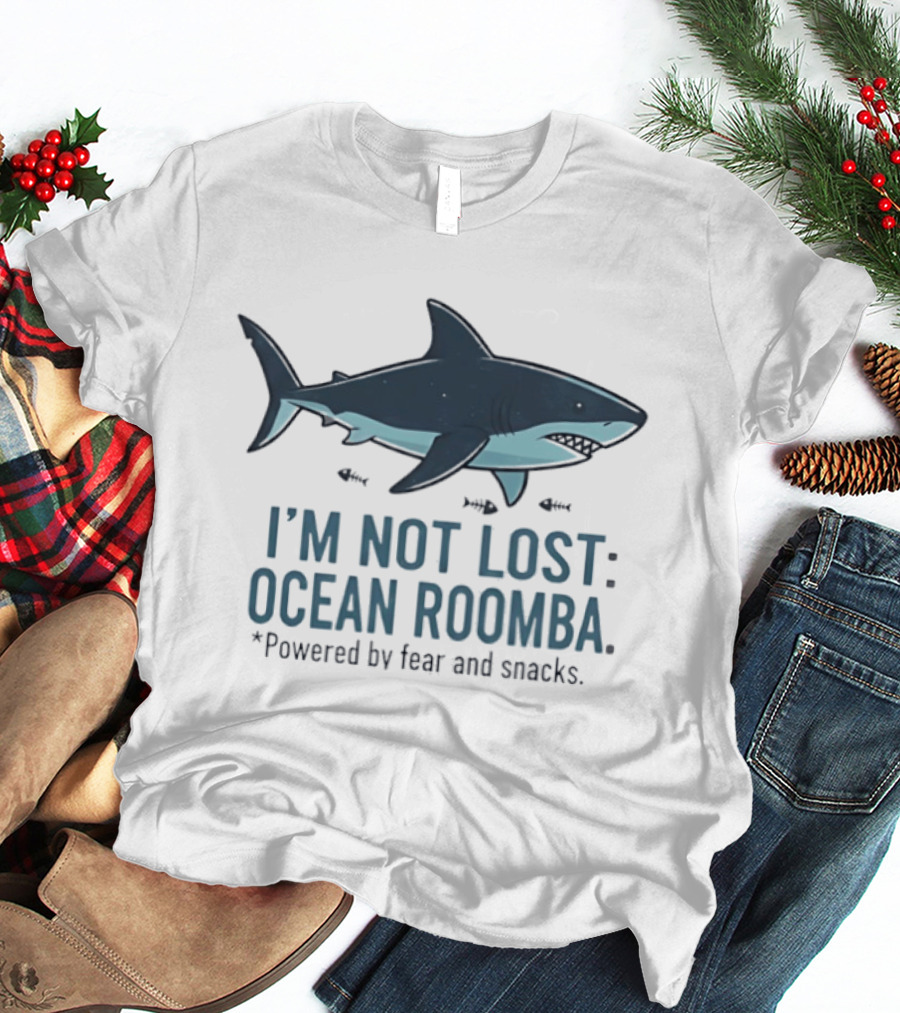Shark I'm Not Lost Ocean Roomba Powered By Fear And Snacks T-Shirt