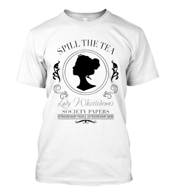 Spill The Tea Lady Whistledown's Society Papers Extraordinary People Extraordinary News T-Shirt