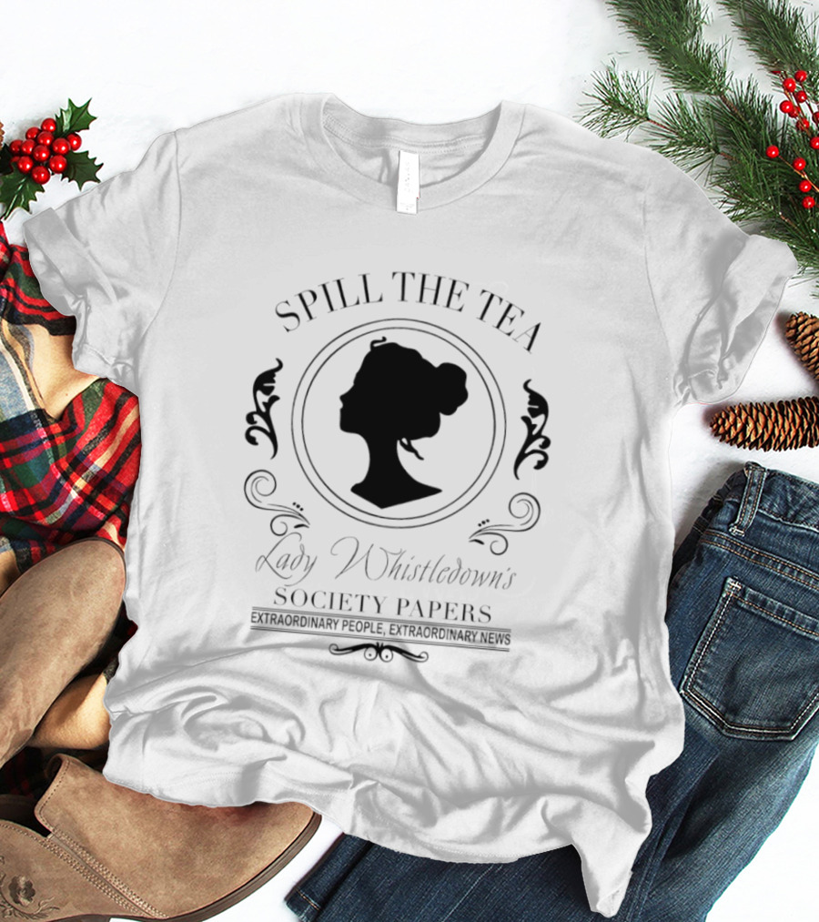Spill The Tea Lady Whistledown's Society Papers Extraordinary People Extraordinary News T-Shirt