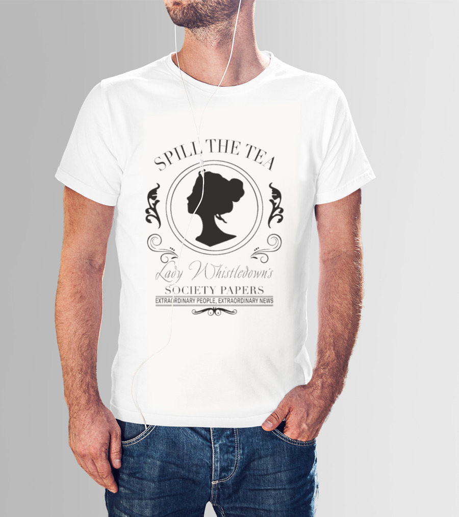 Spill The Tea Lady Whistledown's Society Papers Extraordinary People Extraordinary News T-Shirt
