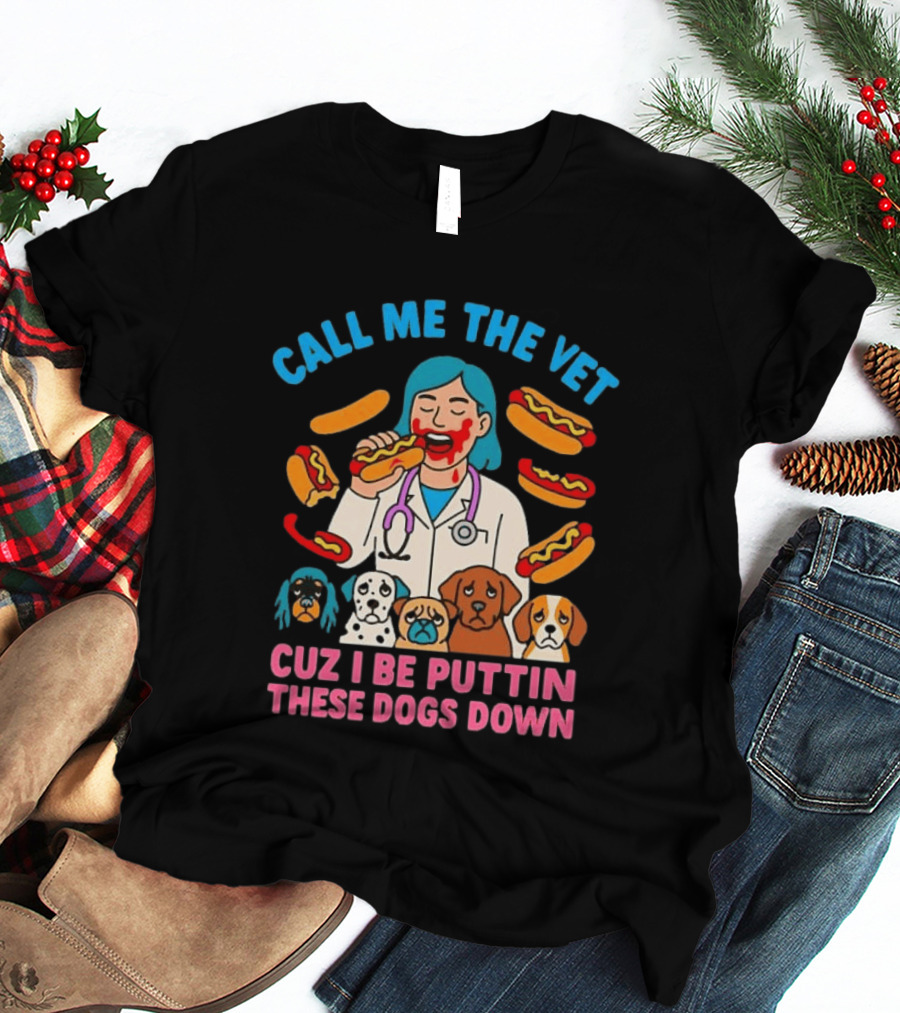 Call Me The Vet Cuz I Be Puttin These Dogs Down Hotdog Eating Vet With Cartoon Dogs T-Shirt